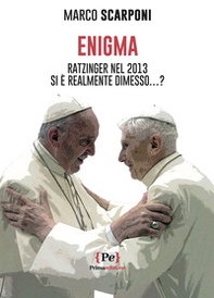 Enigma. Ratzinger nel 2013 si è realmente dimesso...? - Librerie.coop