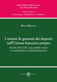 I sistemi di garanzia dei depositi nell'Unione bancaria europea. Il ruolo del F.I.T.D. come modello virtuoso di mutualità per la stabilità finanziaria - Librerie.coop