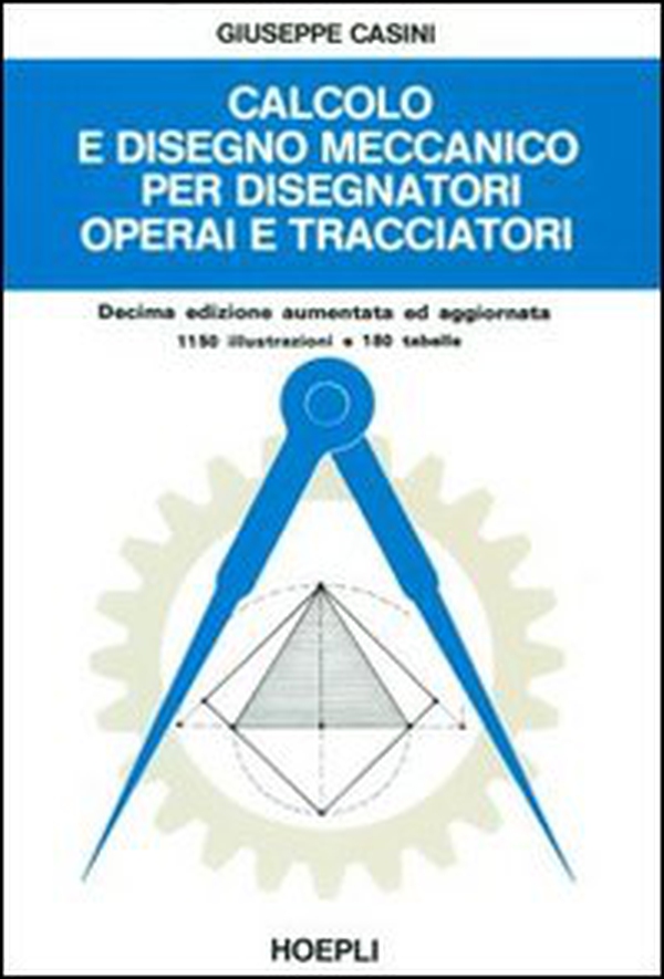 Calcolo e disegno meccanico per disegnatori operai e tracciatori - Librerie.coop Calcolo e disegno meccanico per disegnatori operai e tracciatori - Librerie.coop