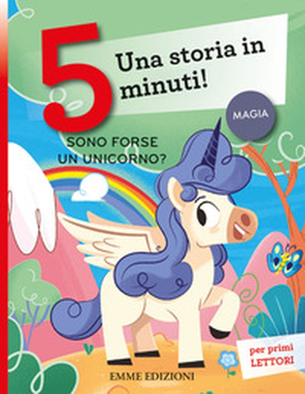 Sono forse un unicorno? Una storia in 5 minuti! - Librerie.coop Sono forse un unicorno? Una storia in 5 minuti! - Librerie.coop