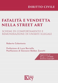 Fatalità e vendetta nella street art. Schemi di comportamento e remunerazione di un'arte illegale - Librerie.coop