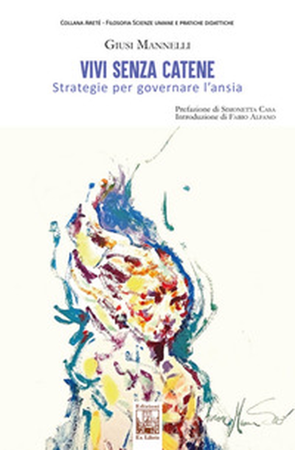 Vivi senza catene. Strategie per governare l'ansia - Librerie.coop Vivi senza catene. Strategie per governare l'ansia - Librerie.coop