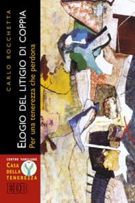 Elogio del litigio di coppia. Per una tenerezza che perdona - Librerie.coop