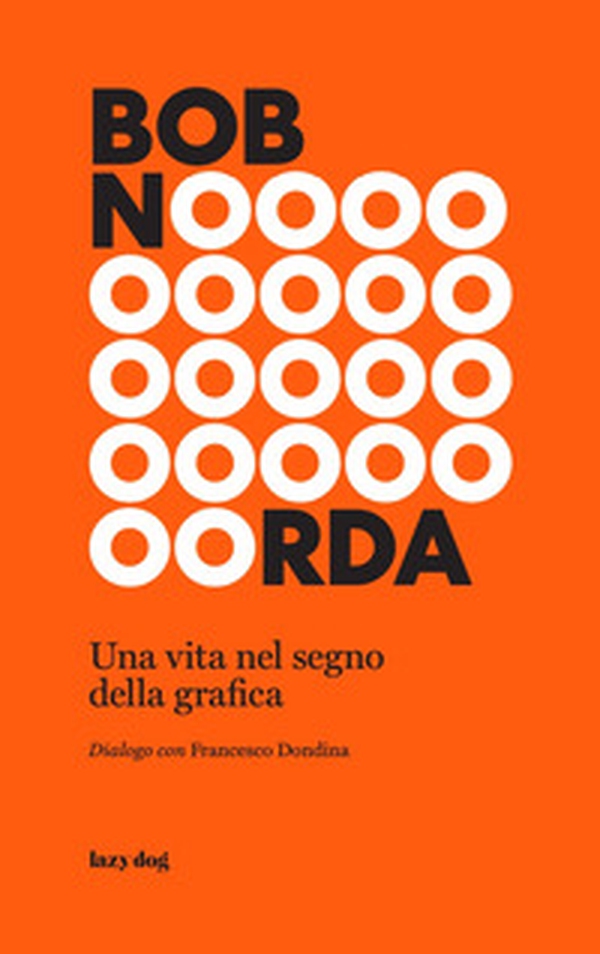Bob Noorda. Una vita nel segno della grafica - Librerie.coop Bob Noorda. Una vita nel segno della grafica - Librerie.coop