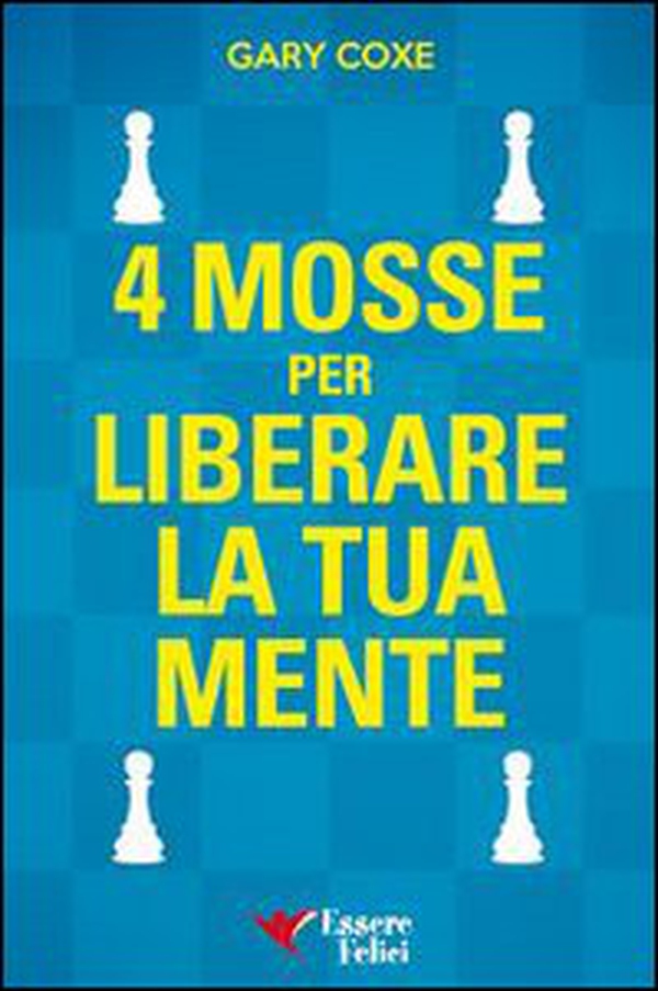 4 mosse per liberare la tua mente - Librerie.coop 4 mosse per liberare la tua mente - Librerie.coop