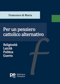 Per un pensiero cattolico alternativo. Religiosità, laicità, politica, guerra - Librerie.coop Per un pensiero cattolico alternativo. Religiosità, laicità, politica, guerra - Librerie.coop