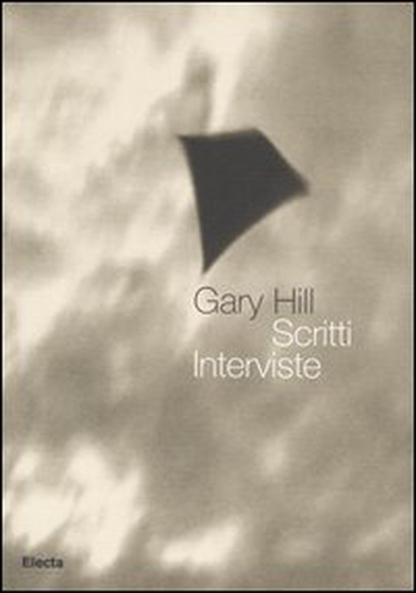 Gary Hill. Scritti. Interviste - Librerie.coop Gary Hill. Scritti. Interviste - Librerie.coop