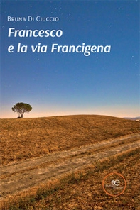 Francesco e la via Francigena - Librerie.coop