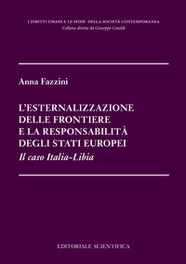 L'esternalizzazione delle frontiere e la responsabilità degli stati europei. Il caso Italia-Libia - Librerie.coop L'esternalizzazione delle frontiere e la responsabilità degli stati europei. Il caso Italia-Libia - Librerie.coop