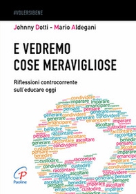 E vedremo cose meravigliose. Riflessioni controcorrente sull'educare oggi - Librerie.coop