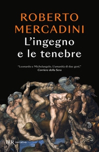L'ingegno e le tenebre. Leonardo e Michelangelo, due geni rivali nel cuore oscuro del Rinascimento - Librerie.coop