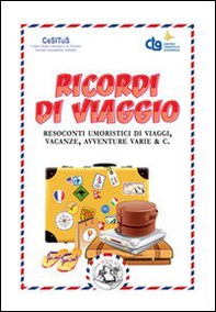 Ricordi di viaggio. Resoconti umoristici di viaggi, vacanze, avventure varie & C. - Librerie.coop