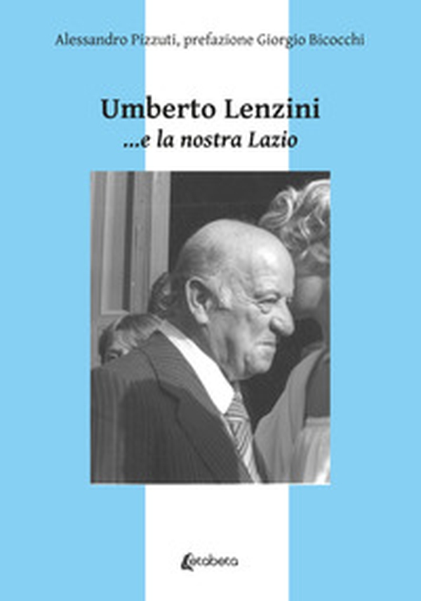 Umberto Lenzini... e la nostra Lazio - Librerie.coop Umberto Lenzini... e la nostra Lazio - Librerie.coop