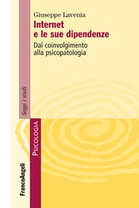Internet e le sue dipendenze. Dal coinvolgimento alla psicopatologia - Librerie.coop