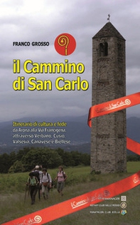Il cammino di San Carlo. Itinerario di cultura e di fede da Arona alla via Francigena - Librerie.coop