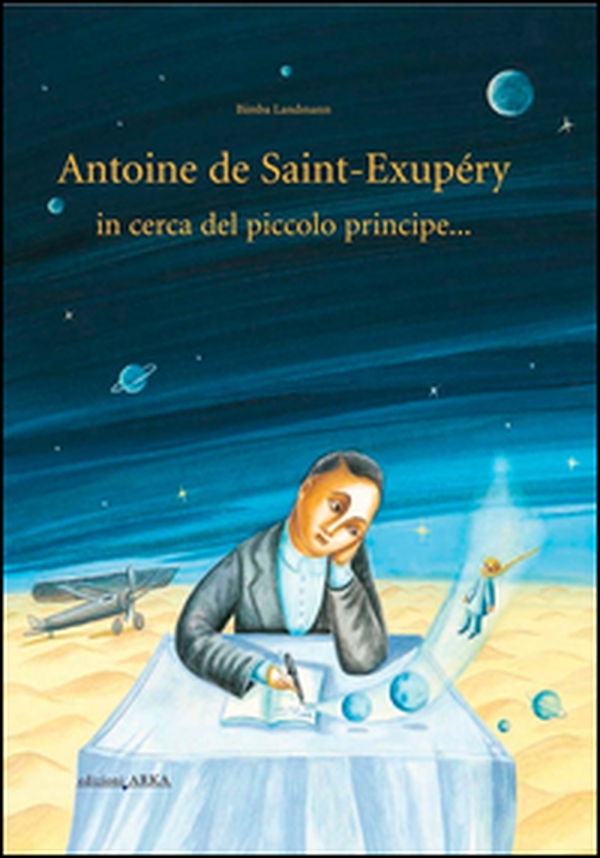 Antoine de Saint-Exupery in cerca del piccolo principe... - Librerie.coop Antoine de Saint-Exupery in cerca del piccolo principe... - Librerie.coop