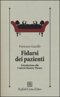 Fidarsi dei pazienti. Introduzione alla Control-Mastery Theory - Librerie.coop