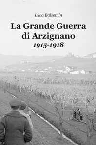 La Grande Guerra di Arzignano. 1915-1918 - Librerie.coop