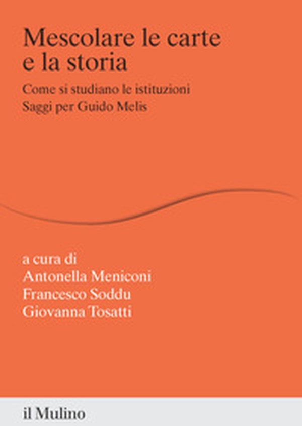 Mescolare le carte e la storia. Come si studiano le istituzioni. Saggi per Guido Melis - Librerie.coop Mescolare le carte e la storia. Come si studiano le istituzioni. Saggi per Guido Melis - Librerie.coop