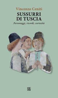 Sussurri di Tuscia. Personaggi, ricordi, curiosità - Librerie.coop