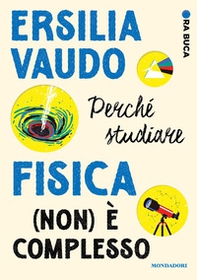 Perché studiare fisica (non) è complesso. Ora buca - Librerie.coop