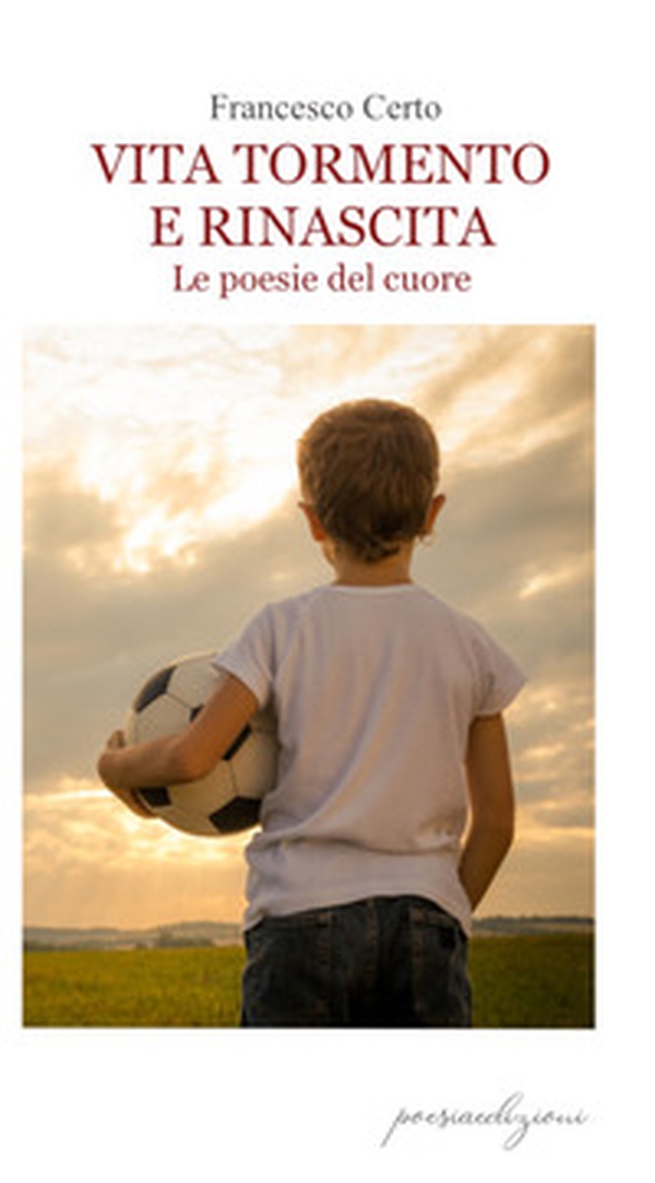Vita tormento e rinascita. Le poesie del cuore - Librerie.coop