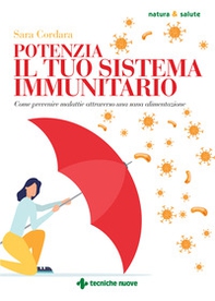 Potenzia il tuo sistema immunitario. Come prevenire malattie attraverso una sana alimentazione - Librerie.coop