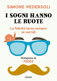 I sogni hanno le ruote. La felicità torna sempre se sorridi - Librerie.coop I sogni hanno le ruote. La felicità torna sempre se sorridi - Librerie.coop