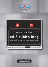 Ed è subito blog. Identità e narrazioni nella rete - Librerie.coop