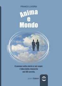 Anima e mondo. Il poema sulla storia e sui sogni. L'idea della rinascita nel XXI secolo - Librerie.coop