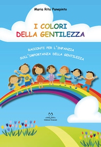 I colori della gentilezza. racconti per l'infanzia sull'importanza della gentilezza - Librerie.coop
