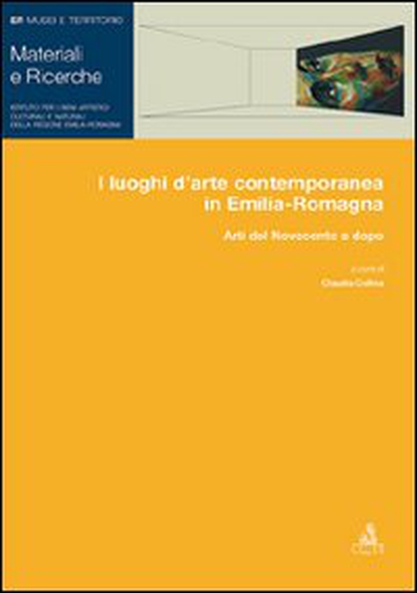 I luoghi d'arte contemporanea in Emilia-Romagna. Arti del Novecento e dopo - Librerie.coop