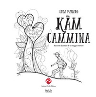 Kam cammina. Racconto illustrato di un viaggio interiore - Librerie.coop