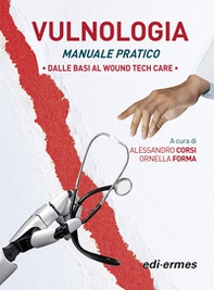 Vulnologia. Manuale pratica. Dalle basi al Wound tech Care - Librerie.coop