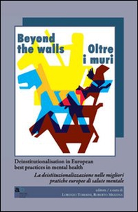 Beyond the walls-Oltre i muri. Deinstitutionalisation in european best practices in mental health. Ediz. italiana e inglese - Librerie.coop Beyond the walls-Oltre i muri. Deinstitutionalisation in european best practices in mental health. Ediz. italiana e inglese - Librerie.coop
