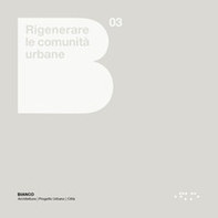 Rigenerare le comunità urbane. Atlante europeo e linee guida per le città italiane - Librerie.coop