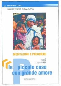Le piccole cose con grande amore. Un mese con madre Teresa di Calcutta - Librerie.coop