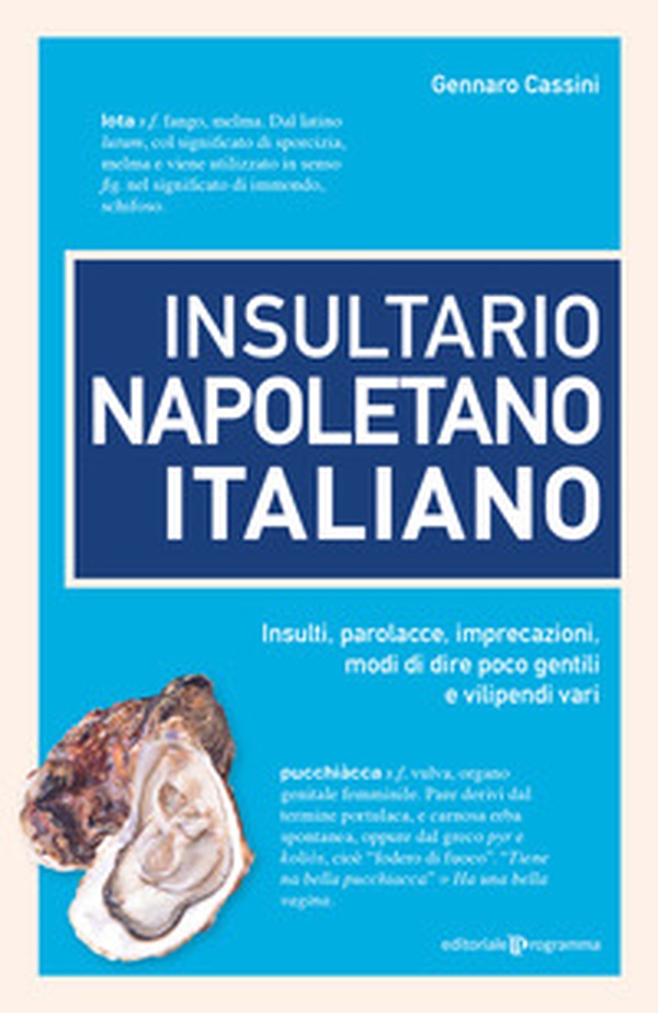Insultario napoletano italiano. Insulti, parolacce, imprecazioni, modi di dire poco gentili e vilipendi vari - Librerie.coop Insultario napoletano italiano. Insulti, parolacce, imprecazioni, modi di dire poco gentili e vilipendi vari - Librerie.coop