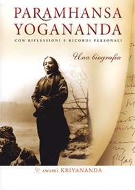 Paramhansa Yogananda. Una biografia. Con riflessioni e ricordi personali - Librerie.coop Paramhansa Yogananda. Una biografia. Con riflessioni e ricordi personali - Librerie.coop