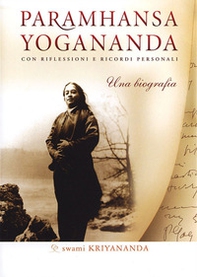 Paramhansa Yogananda. Una biografia. Con riflessioni e ricordi personali - Librerie.coop
