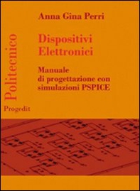 Dispositivi elettronici. Manuale di progettazione con sumulazione PSPICE - Librerie.coop Dispositivi elettronici. Manuale di progettazione con sumulazione PSPICE - Librerie.coop