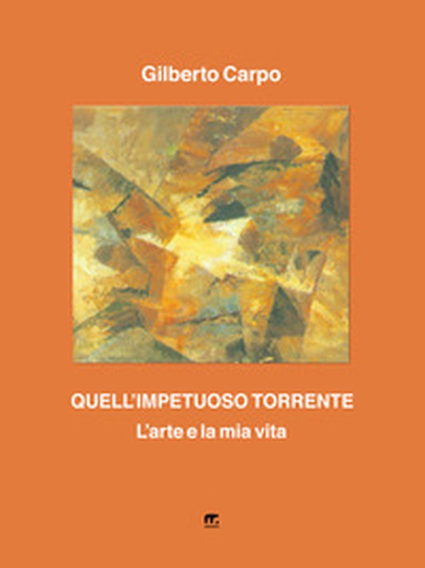 Quell'impetuoso torrente. L'arte e la mia vita - Librerie.coop Quell'impetuoso torrente. L'arte e la mia vita - Librerie.coop