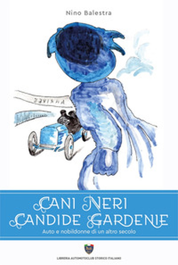 Cani neri candide gardenie. Auto e nobildonne di un altro secolo - Librerie.coop Cani neri candide gardenie. Auto e nobildonne di un altro secolo - Librerie.coop