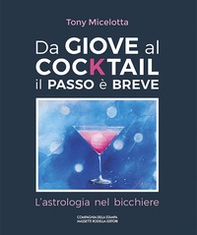 Da Giove al cocktail il passo è breve. L'astrologia nel bicchiere. Ediz. italiana e inglese - Librerie.coop Da Giove al cocktail il passo è breve. L'astrologia nel bicchiere. Ediz. italiana e inglese - Librerie.coop