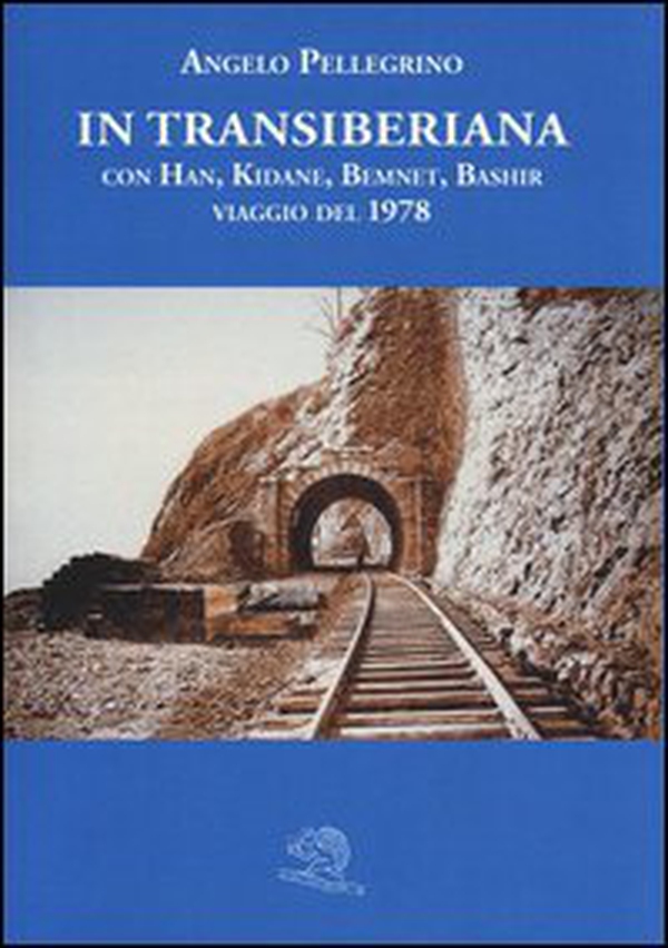 In Transiberiana. Con Han, Kidane, Bemnet, Bashir viaggio del 1978 - Librerie.coop In Transiberiana. Con Han, Kidane, Bemnet, Bashir viaggio del 1978 - Librerie.coop