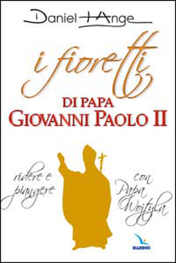 I fioretti di papa Giovanni Paolo II. Ridere e piangere con papa Wojtyla - Librerie.coop I fioretti di papa Giovanni Paolo II. Ridere e piangere con papa Wojtyla - Librerie.coop