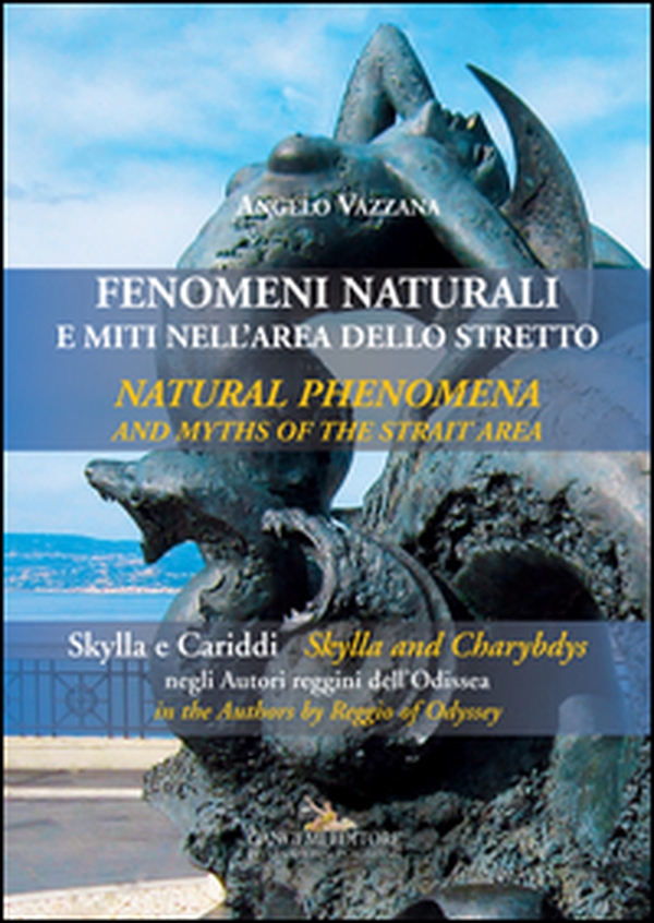 Fenomeni naturali e miti nell'area dello stretto. Skylla e Cariddi negli autori reggini dell'Odissea - Librerie.coop Fenomeni naturali e miti nell'area dello stretto. Skylla e Cariddi negli autori reggini dell'Odissea - Librerie.coop