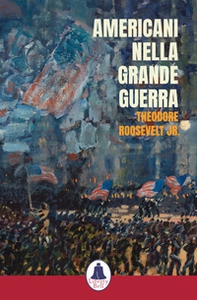 Americani nella Grande Guerra - Librerie.coop