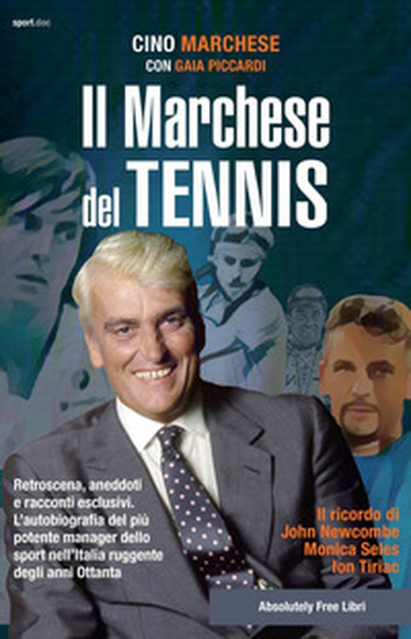 Il Marchese del tennis. Retroscena, aneddoti e racconti esclusivi. L'autobiografia del più potente manager dello sport nell'Italia ruggente degli anni Ottanta - Librerie.coop Il Marchese del tennis. Retroscena, aneddoti e racconti esclusivi. L'autobiografia del più potente manager dello sport nell'Italia ruggente degli anni Ottanta - Librerie.coop