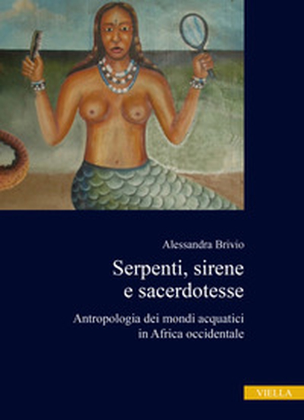 Serpenti, sirene e sacerdotesse. Antropologia dei mondi acquatici in Africa occidentale - Librerie.coop Serpenti, sirene e sacerdotesse. Antropologia dei mondi acquatici in Africa occidentale - Librerie.coop